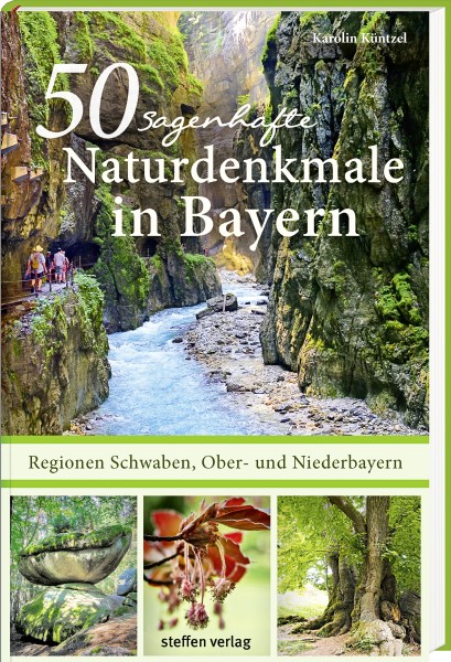 50 sagenhafte Naturdenkmale in Bayern: Schwaben, Ober- und Niederbayern