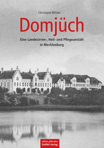 Domjüch - Eine Landesirren-, Heil- und Pflegeanstalt in Mecklenburg