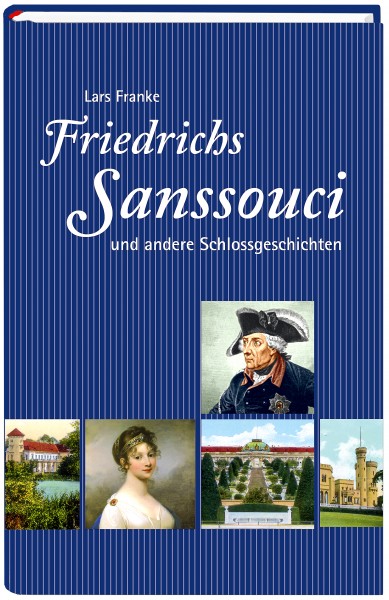Friedrichs Sanssouci und andere Schlossgeschichten
