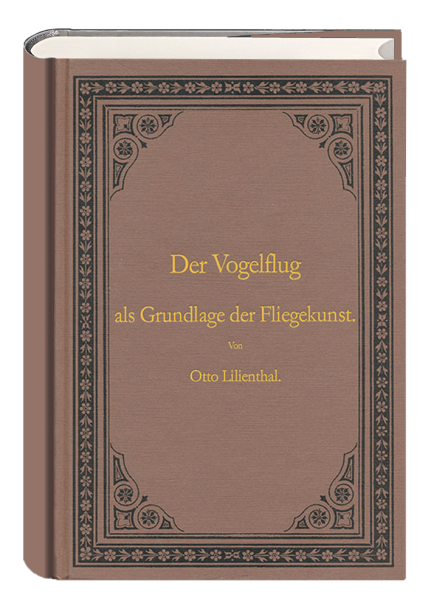 Der Vogelflug als Grundlage der Fliegekunst. Reprint der Originalausgabe Berlin 1889